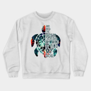 Sea Turtle And Into The Ocean I Go To Lose My Mind Crewneck Sweatshirt